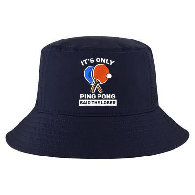 It's Only Ping Pong Said The Loser, Funny Ping Pong Player Cool Comfort Performance Bucket Hat