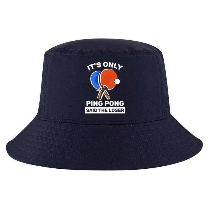 It's Only Ping Pong Said The Loser, Funny Ping Pong Player Cool Comfort Performance Bucket Hat