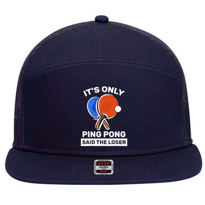 It's Only Ping Pong Said The Loser, Funny Ping Pong Player 7 Panel Mesh Trucker Snapback Hat