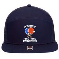 It's Only Ping Pong Said The Loser, Funny Ping Pong Player 7 Panel Mesh Trucker Snapback Hat