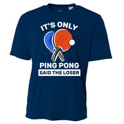 It's Only Ping Pong Said The Loser, Funny Ping Pong Player Cooling Performance Crew T-Shirt