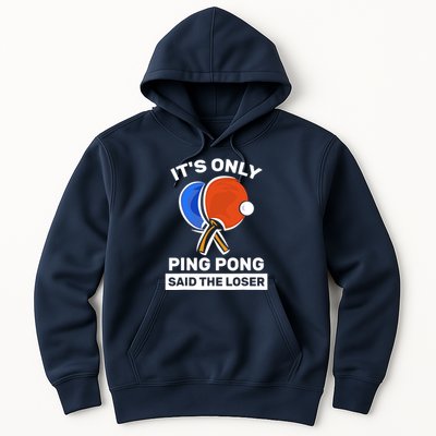 It's Only Ping Pong Said The Loser, Funny Ping Pong Player Hoodie