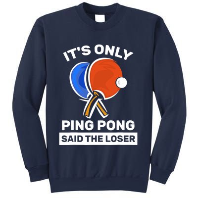 It's Only Ping Pong Said The Loser, Funny Ping Pong Player Sweatshirt