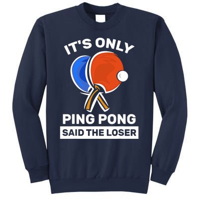 It's Only Ping Pong Said The Loser, Funny Ping Pong Player Sweatshirt