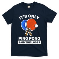 It's Only Ping Pong Said The Loser, Funny Ping Pong Player T-Shirt