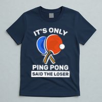 It's Only Ping Pong Said The Loser, Funny Ping Pong Player T-Shirt