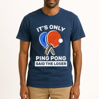 It's Only Ping Pong Said The Loser, Funny Ping Pong Player Tall T-Shirt