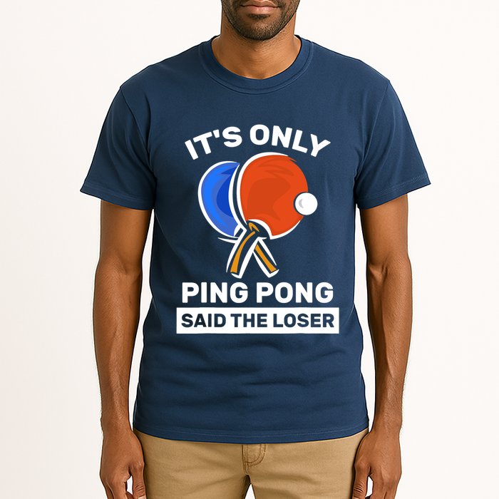 It's Only Ping Pong Said The Loser, Funny Ping Pong Player Tall T-Shirt