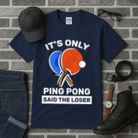 It's Only Ping Pong Said The Loser, Funny Ping Pong Player Tall T-Shirt