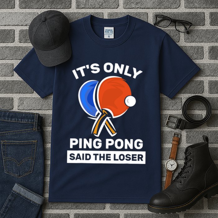 It's Only Ping Pong Said The Loser, Funny Ping Pong Player Tall T-Shirt