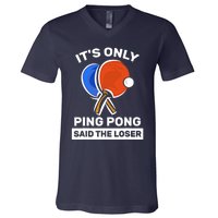 It's Only Ping Pong Said The Loser, Funny Ping Pong Player V-Neck T-Shirt