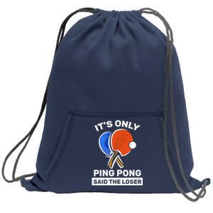 It's Only Ping Pong Said The Loser, Funny Ping Pong Player Sweatshirt Cinch Pack Bag