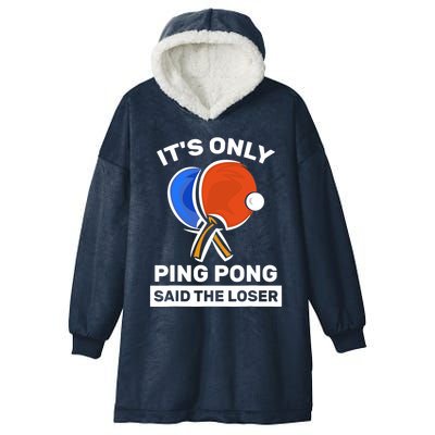 It's Only Ping Pong Said The Loser, Funny Ping Pong Player Hooded Wearable Blanket