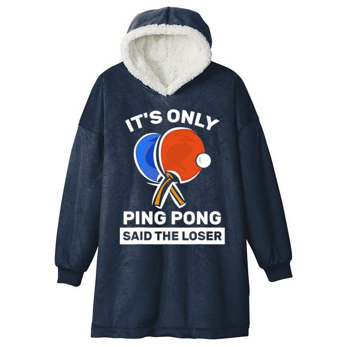 It's Only Ping Pong Said The Loser, Funny Ping Pong Player Hooded Wearable Blanket