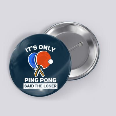 It's Only Ping Pong Said The Loser, Funny Ping Pong Player Button
