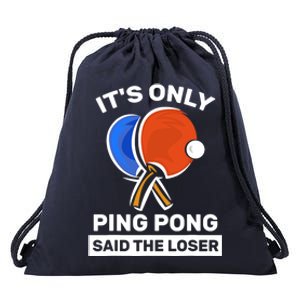 It's Only Ping Pong Said The Loser, Funny Ping Pong Player Drawstring Bag