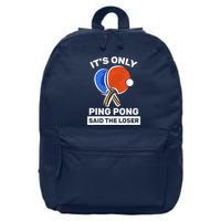It's Only Ping Pong Said The Loser, Funny Ping Pong Player 16 in Basic Backpack