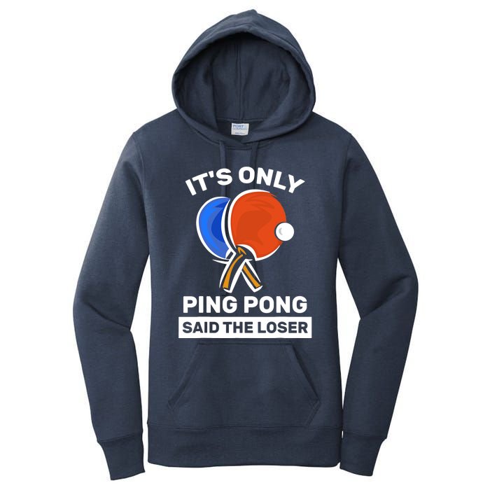 It's Only Ping Pong Said The Loser, Funny Ping Pong Player Women's Pullover Hoodie