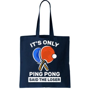 It's Only Ping Pong Said The Loser, Funny Ping Pong Player Tote Bag