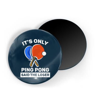 It's Only Ping Pong Said The Loser, Funny Ping Pong Player Magnet