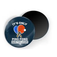 It's Only Ping Pong Said The Loser, Funny Ping Pong Player Magnet