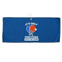 It's Only Ping Pong Said The Loser, Funny Ping Pong Player Large Microfiber Waffle Golf Towel