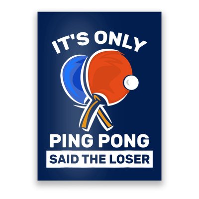 It's Only Ping Pong Said The Loser, Funny Ping Pong Player Poster