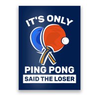 It's Only Ping Pong Said The Loser, Funny Ping Pong Player Poster