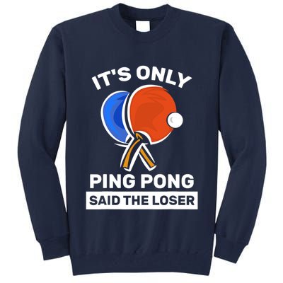 It's Only Ping Pong Said The Loser, Funny Ping Pong Player Tall Sweatshirt