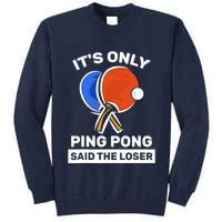 It's Only Ping Pong Said The Loser, Funny Ping Pong Player Tall Sweatshirt