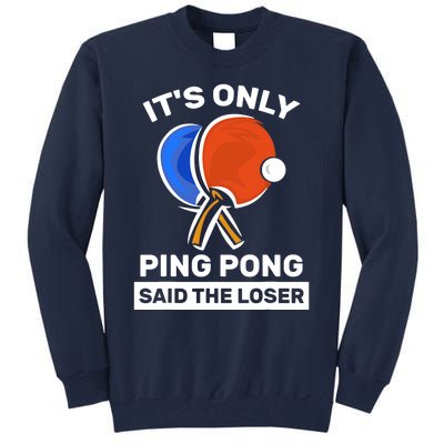 It's Only Ping Pong Said The Loser, Funny Ping Pong Player Tall Sweatshirt