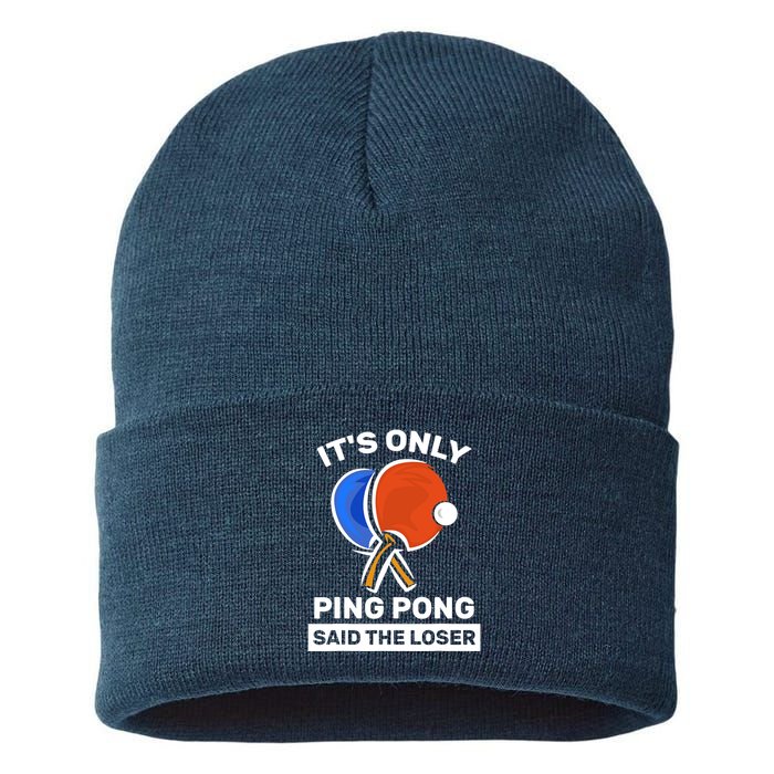 It's Only Ping Pong Said The Loser, Funny Ping Pong Player Sustainable Knit Beanie