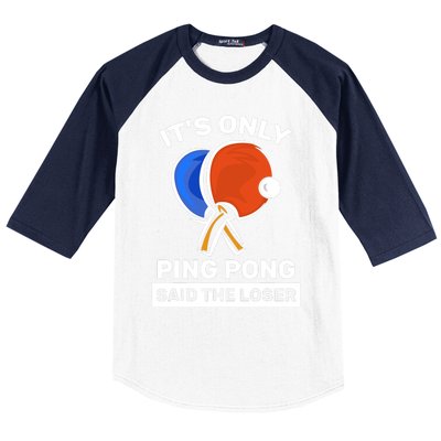 It's Only Ping Pong Said The Loser, Funny Ping Pong Player Baseball Sleeve Shirt