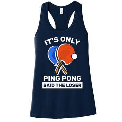 It's Only Ping Pong Said The Loser, Funny Ping Pong Player Women's Racerback Tank