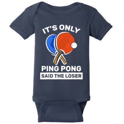 It's Only Ping Pong Said The Loser, Funny Ping Pong Player Baby Bodysuit