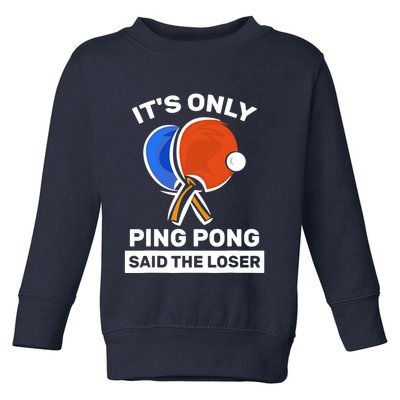 It's Only Ping Pong Said The Loser, Funny Ping Pong Player Toddler Sweatshirt