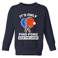 It's Only Ping Pong Said The Loser, Funny Ping Pong Player Toddler Sweatshirt