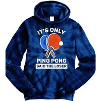 It's Only Ping Pong Said The Loser, Funny Ping Pong Player Tie Dye Hoodie
