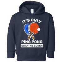 It's Only Ping Pong Said The Loser, Funny Ping Pong Player Toddler Hoodie
