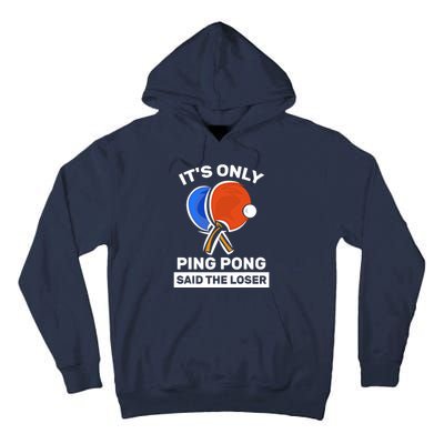 It's Only Ping Pong Said The Loser, Funny Ping Pong Player Tall Hoodie