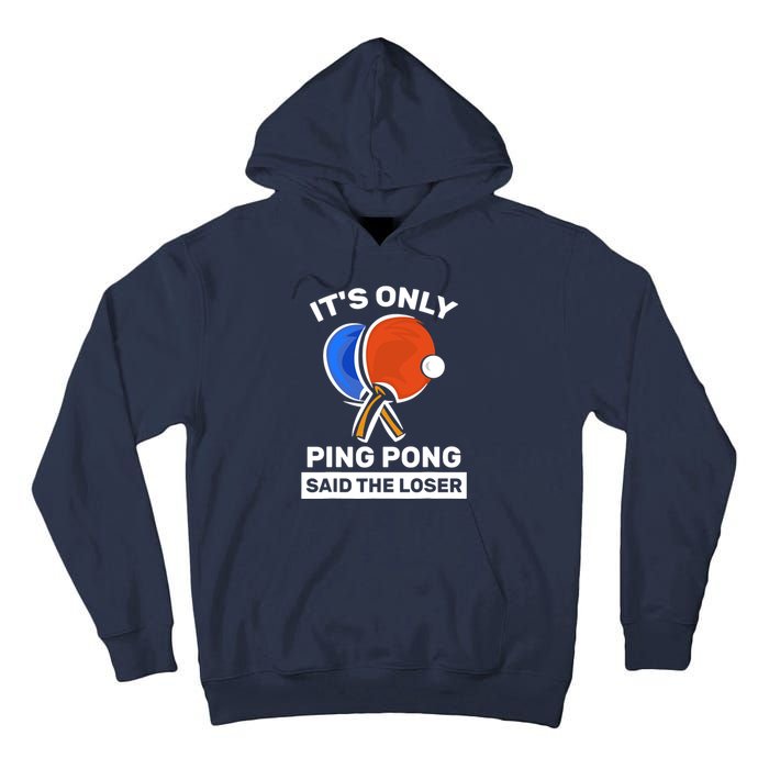 It's Only Ping Pong Said The Loser, Funny Ping Pong Player Tall Hoodie
