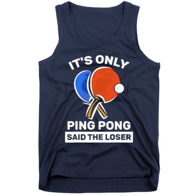It's Only Ping Pong Said The Loser, Funny Ping Pong Player Tank Top