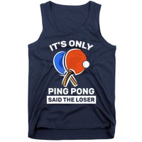 It's Only Ping Pong Said The Loser, Funny Ping Pong Player Tank Top
