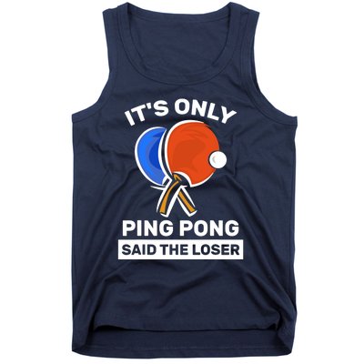 It's Only Ping Pong Said The Loser, Funny Ping Pong Player Tank Top