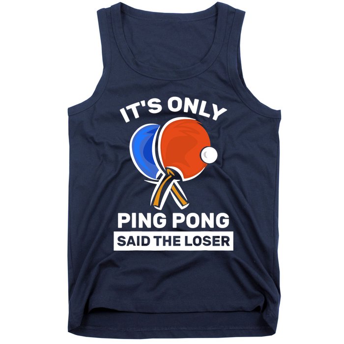 It's Only Ping Pong Said The Loser, Funny Ping Pong Player Tank Top