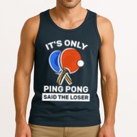 It's Only Ping Pong Said The Loser, Funny Ping Pong Player Tank Top