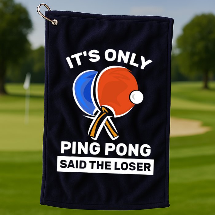 It's Only Ping Pong Said The Loser, Funny Ping Pong Player Golf Towel