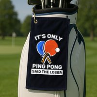 It's Only Ping Pong Said The Loser, Funny Ping Pong Player Golf Towel