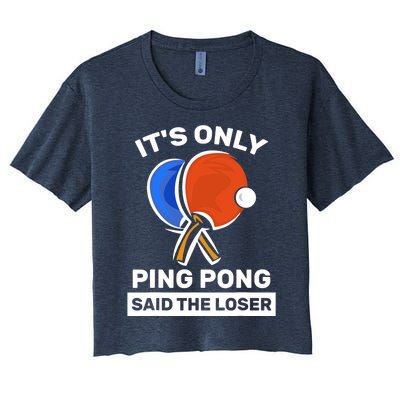 It's Only Ping Pong Said The Loser, Funny Ping Pong Player Women's Crop Top Tee