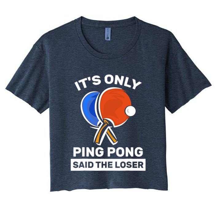 It's Only Ping Pong Said The Loser, Funny Ping Pong Player Crop Top